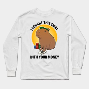 I bought this shirt with your money Poker Capybara Long Sleeve T-Shirt